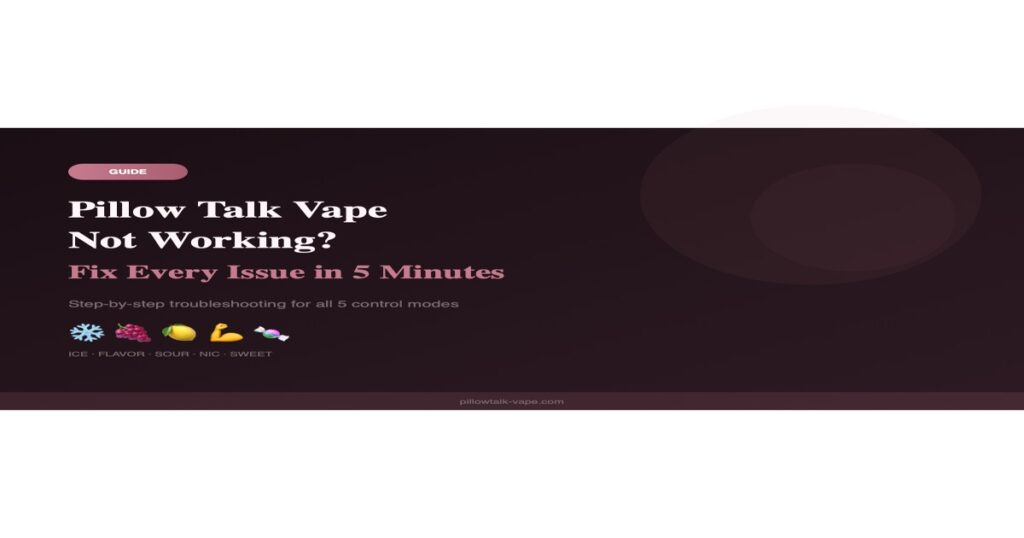 Pillow Talk vape not working troubleshooting guide for all 5 control modes
